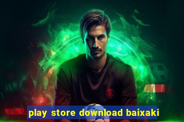 play store download baixaki